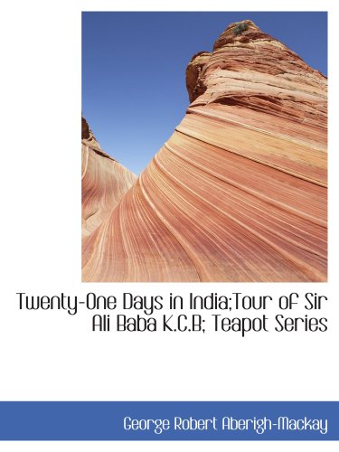 Imagen de archivo de Twenty-One Days in India;Tour of Sir Ali Baba K.C.B; Teapot Series a la venta por Revaluation Books