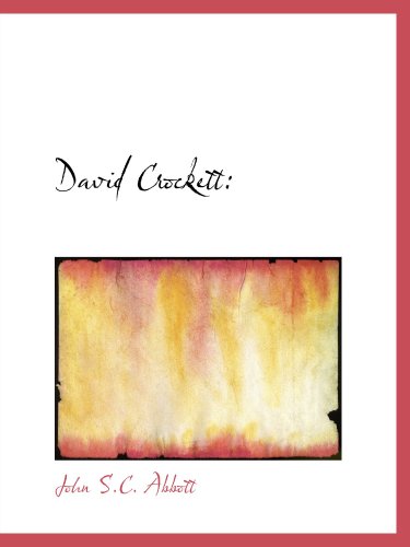 David Crockett:: His Life and Adventures (9780554108711) by Abbott, John S.C.