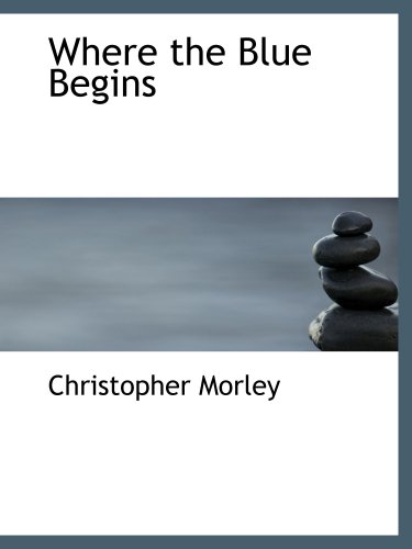 Where the Blue Begins (9780554109527) by Morley, Christopher