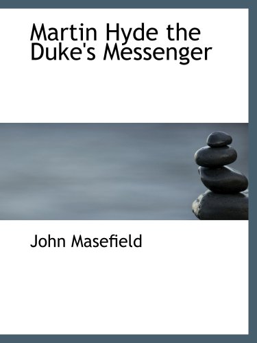 Martin Hyde the Duke's Messenger (9780554109749) by Masefield, John