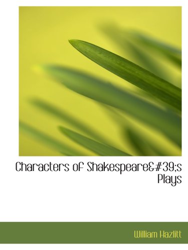Characters of Shakespeare's Plays (9780554112398) by Hazlitt, William