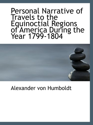 Imagen de archivo de Personal Narrative of Travels to the Equinoctial Regions of America During the Year 1799-1804 a la venta por Revaluation Books