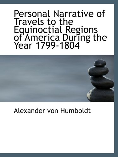 9780554116969: Personal Narrative of Travels to the Equinoctial Regions of America During the Year 1799-1804: Personal Narrative of Travels