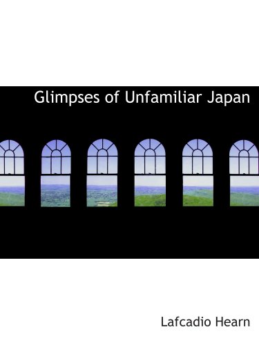 Stock image for Glimpses of Unfamiliar Japan: First Series for sale by Revaluation Books
