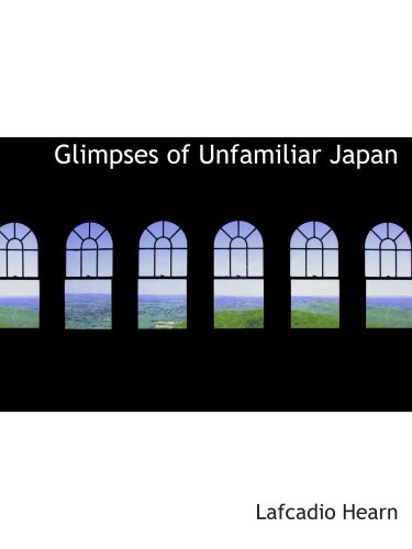 9780554119441: Glimpses of Unfamiliar Japan: First Series