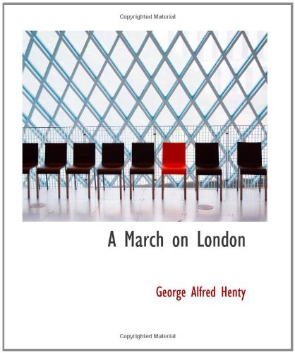 A March on London: Being a Story of Wat Tyler's Insurrection (9780554121611) by Henty, George Alfred
