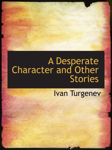 A Desperate Character and Other Stories (9780554122755) by Turgenev, Ivan