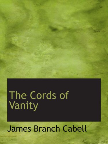 The Cords of Vanity: A Comedy of Shirking (9780554124360) by Cabell, James Branch