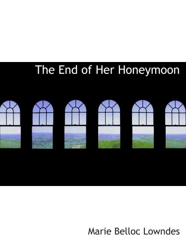 The End of Her Honeymoon - Marie Belloc Lowndes