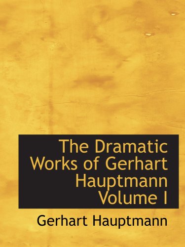 The Dramatic Works of Gerhart Hauptmann Volume I (9780554125640) by Hauptmann, Gerhart