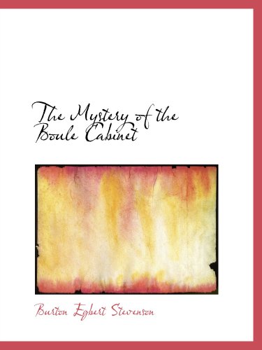 The Mystery of the Boule Cabinet: A Detective Story (9780554125961) by Stevenson, Burton Egbert