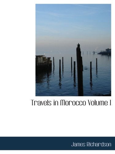 Travels in Morocco Volume I (9780554126715) by Richardson, James