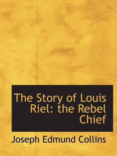 Beispielbild fr The Story of Louis Riel: the Rebel Chief zum Verkauf von Revaluation Books