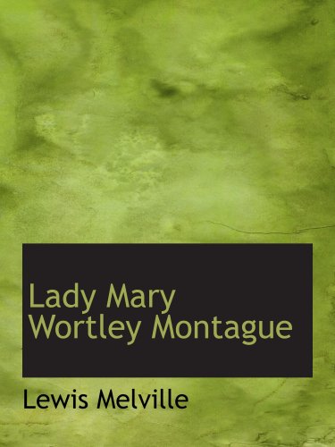 Lady Mary Wortley Montague: Her Life and Letters (1689-1762) (9780554127538) by Melville, Lewis