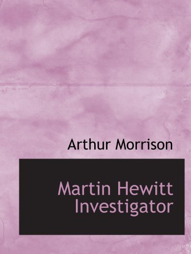 Martin Hewitt Investigator (9780554130415) by Morrison, Arthur
