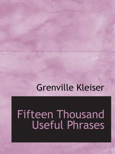 Stock image for Fifteen Thousand Useful Phrases: A Practical Handbook Of Pertinent Expressions Str for sale by Revaluation Books
