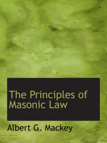 The Principles of Masonic Law: A Treatise on the Constitutional Laws Usages and (9780554135687) by Mackey, Albert G.