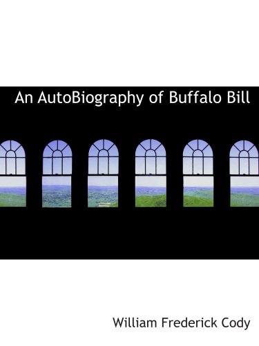 Stock image for An AutoBiography of Buffalo Bill: (colonel w.f. cody) for sale by Revaluation Books