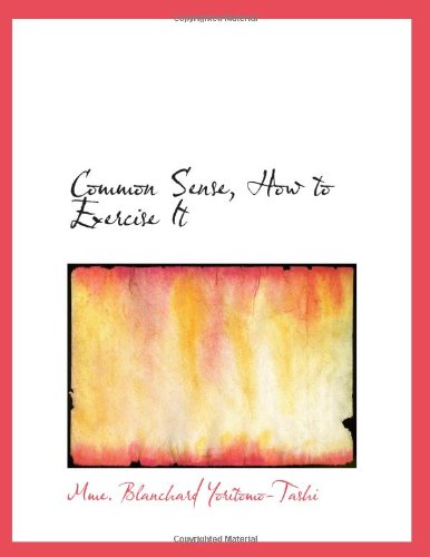 Imagen de archivo de Common Sense, How to Exercise It a la venta por Revaluation Books