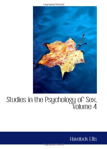 Studies in the Psychology of Sex, Volume 4: Sexual Selection In Man (9780554141183) by Ellis, Havelock