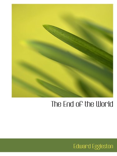 The End of the World: A Love Story (9780554142579) by Eggleston, Edward