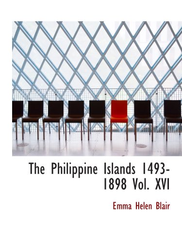 The Philippine Islands 1493-1898 Vol. XVI: Volume XVI 1609 (9780554146423) by Blair, Emma Helen