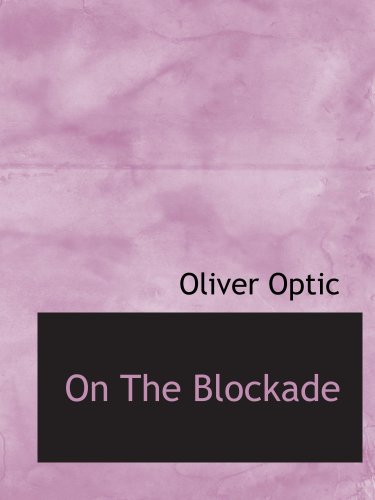 On The Blockade: The Blue and the Gray Series (9780554151168) by Optic, Oliver