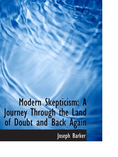 Stock image for Modern Skepticism: A Journey Through the Land of Doubt and Back Again for sale by Revaluation Books