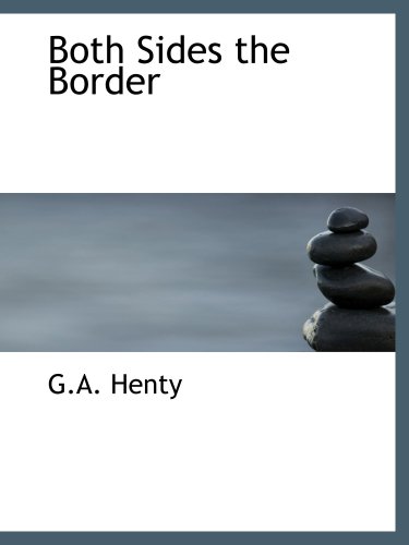 Both Sides the Border: A Tale of Hotspur and Glendower (9780554152974) by Henty, G.A.