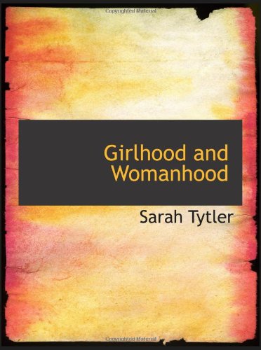 Beispielbild fr Girlhood and Womanhood: The Story of some Fortunes and Misfortunes zum Verkauf von Revaluation Books