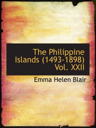 The Philippine Islands (1493-1898) Vol. XXII: Volume XXII- 1625-29 (9780554153667) by Blair, Emma Helen