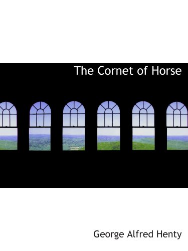 The Cornet of Horse: A Tale of Marlborough's Wars (9780554158037) by Henty, George Alfred