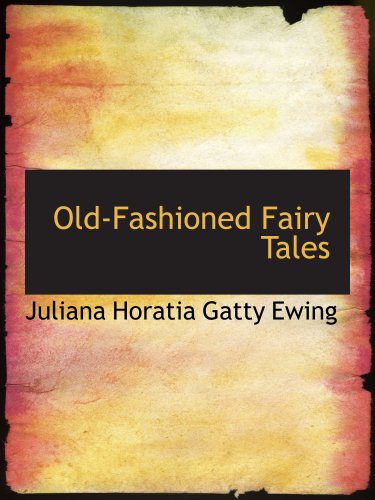 Old-Fashioned Fairy Tales (9780554158594) by Ewing, Juliana Horatia Gatty