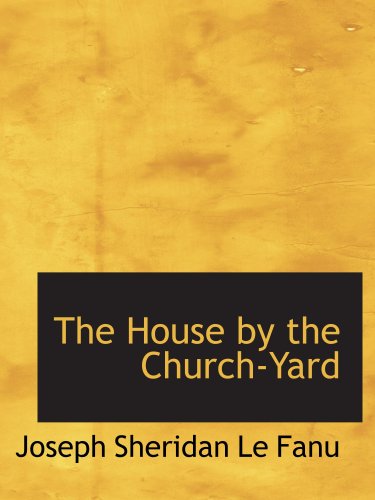 The House by the Church-Yard (9780554159928) by Le Fanu, Joseph Sheridan