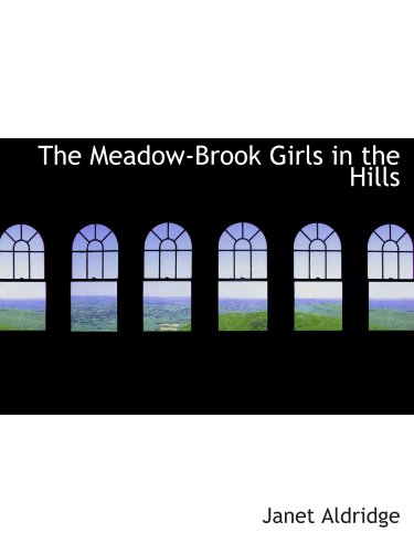 The Meadow-Brook Girls in the Hills: Or The Missing Pilot of the White Mountains (9780554160153) by Aldridge, Janet