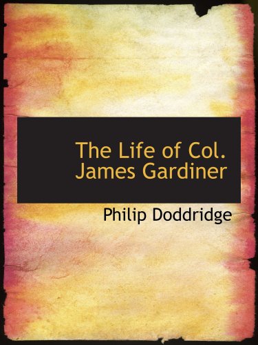 The Life of Col. James Gardiner: Who Was Slain at the Battle of Prestonpans Septem (9780554164687) by Doddridge, Philip