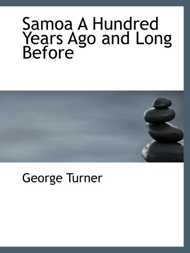 Samoa A Hundred Years Ago and Long Before (9780554165769) by Turner, George