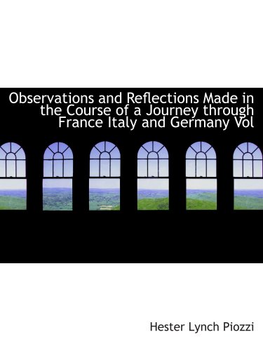 Observations and Reflections Made in the Course of a Journey through France Italy and Germany Vol (9780554167268) by Piozzi, Hester Lynch