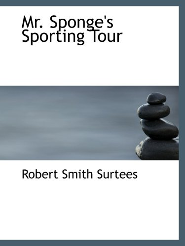 Mr. Sponge's Sporting Tour (9780554167596) by Surtees, Robert Smith