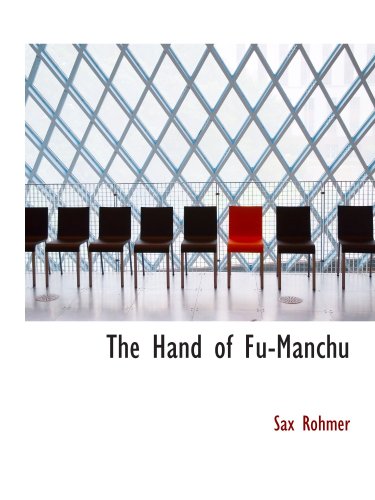 The Hand of Fu-Manchu: Being a New Phase in the Activities of Fu-Manchu (9780554167961) by Rohmer, Sax