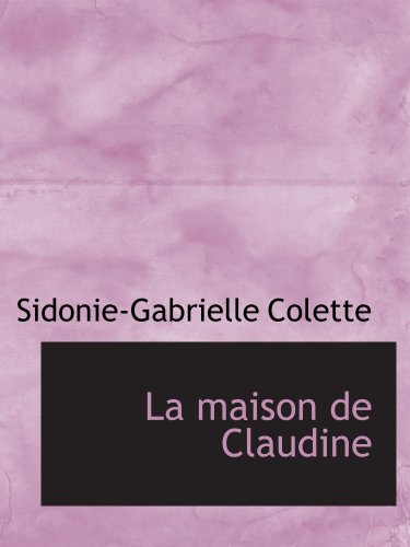 La maison de Claudine (9780554168838) by Colette, Sidonie-Gabrielle