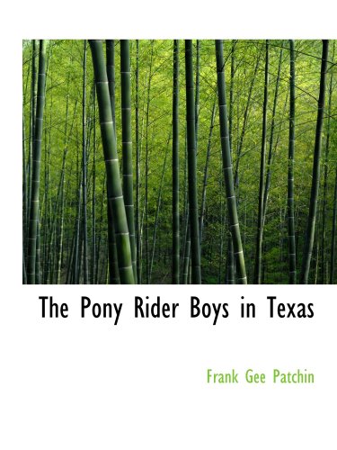The Pony Rider Boys in Texas: Or- The Veiled Riddle of the Plains (9780554171081) by Patchin, Frank Gee
