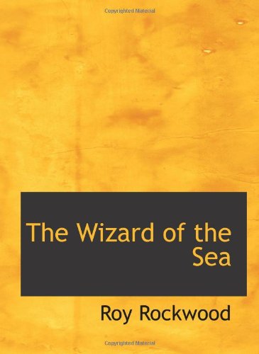 The Wizard of the Sea: A Trip Under the Ocean (9780554171326) by Rockwood, Roy