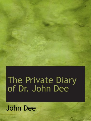 The Private Diary of Dr. John Dee: And the Catalog of His Library of Manuscripts (9780554174242) by Dee, John