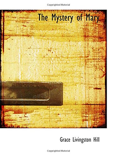 The Mystery of Mary (9780554174679) by Hill, Grace Livingston