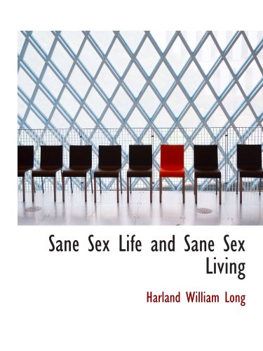 Imagen de archivo de Sane Sex Life and Sane Sex Living: Some Things That All Sane People Ought to Know Abo a la venta por Revaluation Books