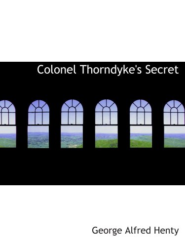 Colonel Thorndyke's Secret (9780554176529) by Henty, George Alfred