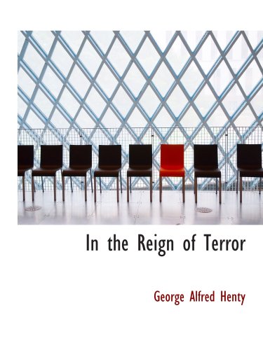 In the Reign of Terror: The Adventures of a Westminster Boy (9780554176673) by Henty, George Alfred