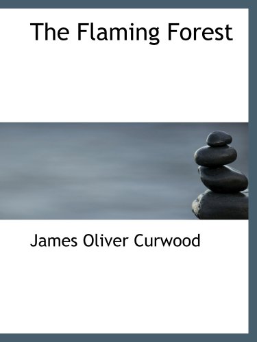 The Flaming Forest (9780554179308) by Curwood, James Oliver