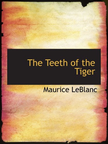 The Teeth of the Tiger: An Adventure Story (9780554179605) by LeBlanc, Maurice